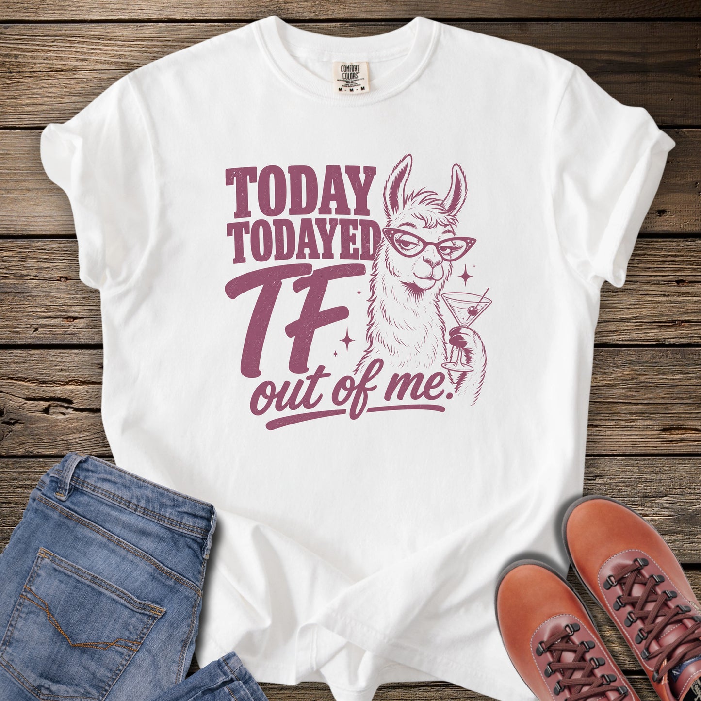 Today Todayed TF Out Of Me Llama T-Shirt