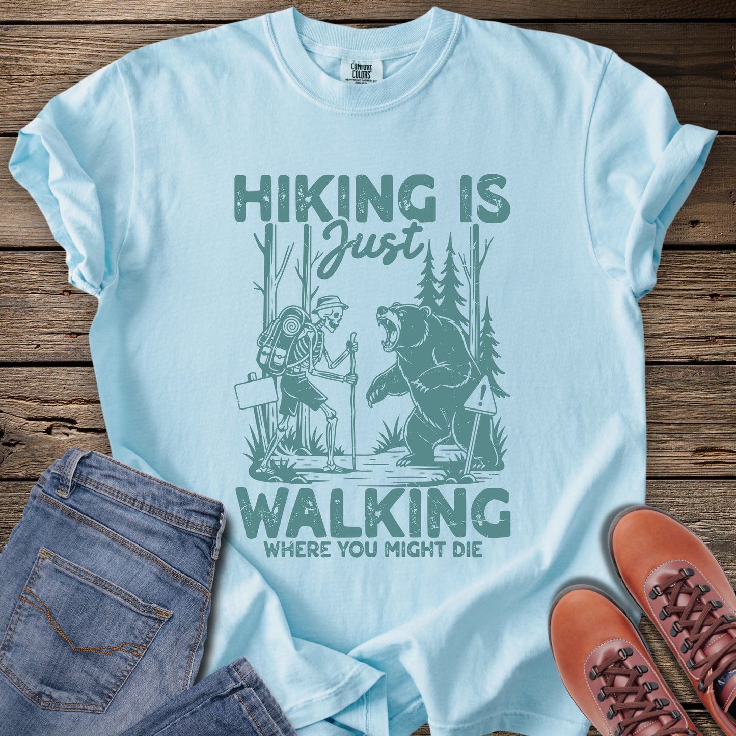Hiking Is Just Walking Where You Might Die T‑Shirt