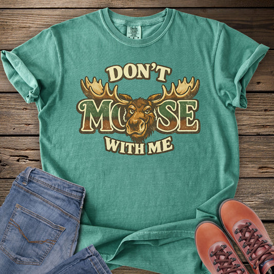 Don’t Moose With Me T-shirt