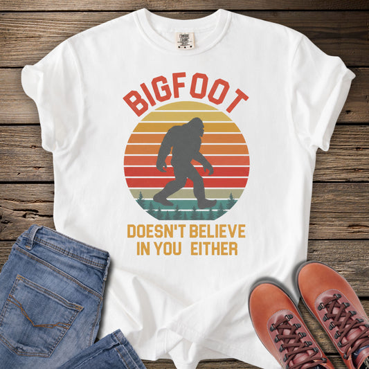 Bigfoot Doesn't Believe In You Either T-Shirt