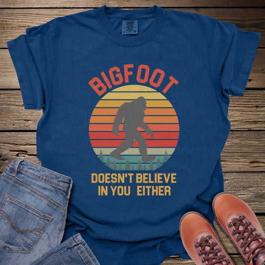 Bigfoot Doesn't Believe In You Either T-Shirt