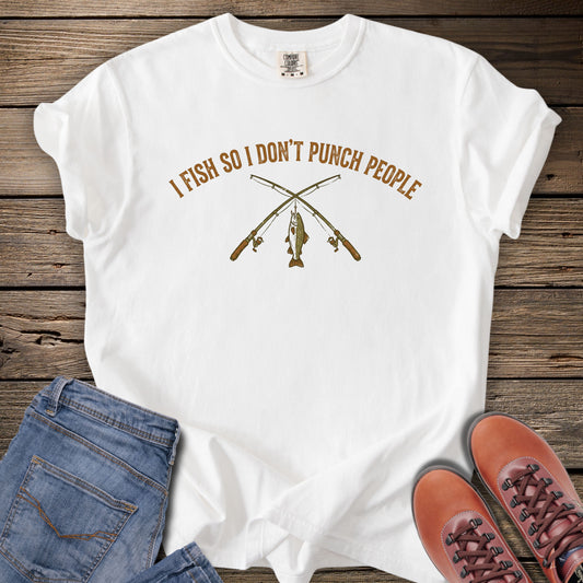I Fish So I Don't Punch People T-shirt