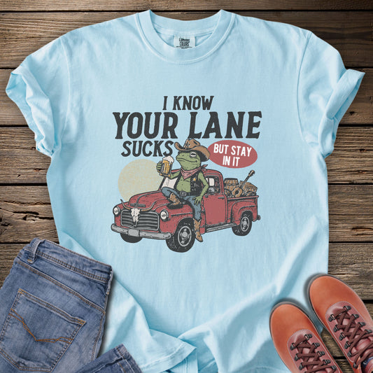 I Know Your Lane Sucks But Stay In It T-Shirt
