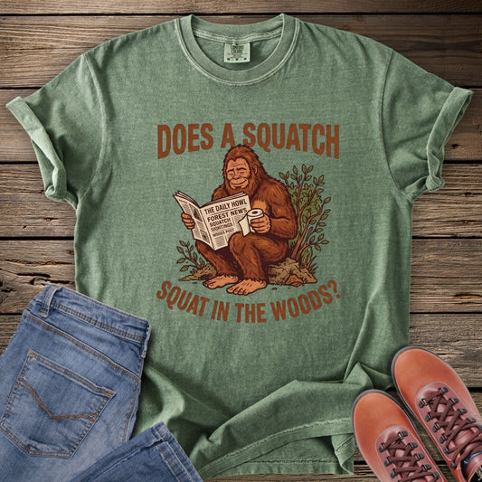 Does a Squatch Squat in the Woods T-Shirt