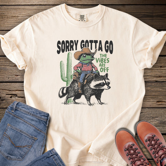 Sorry Gotta Go T-Shirt