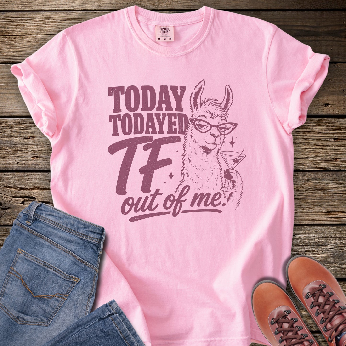 Today Todayed TF Out Of Me Llama T-Shirt