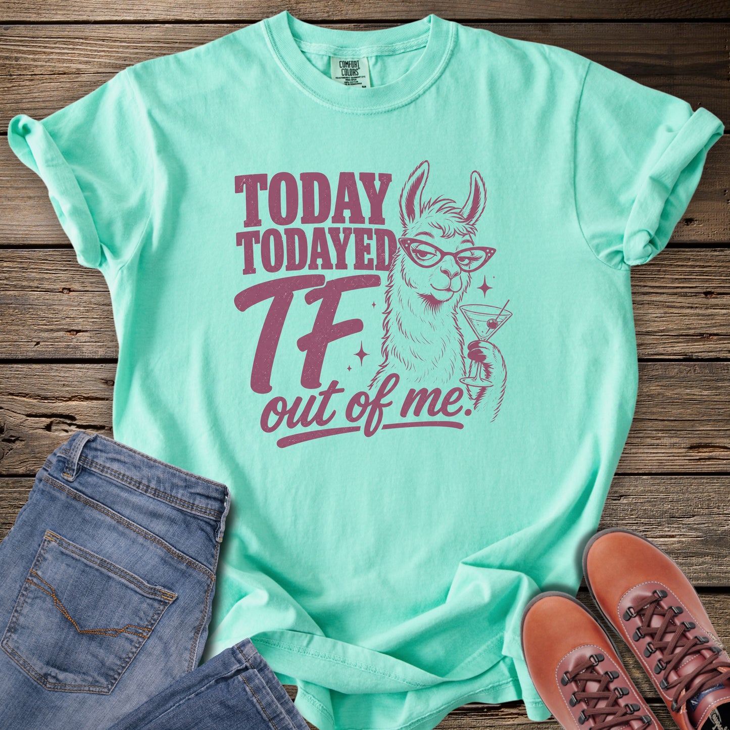 Today Todayed TF Out Of Me Llama T-Shirt