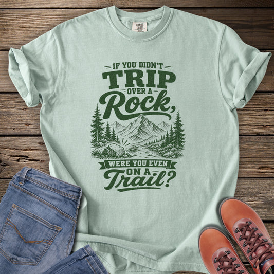 If You Didn't Trip Over a Rock T-Shirt