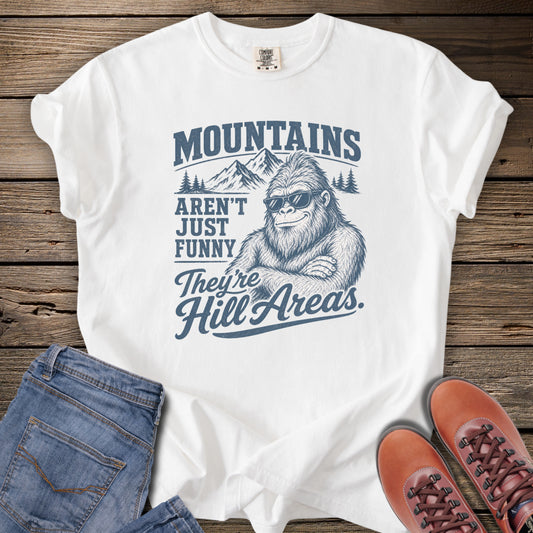 Mountains Aren't Just Funny They're Hill Areas T-Shirt