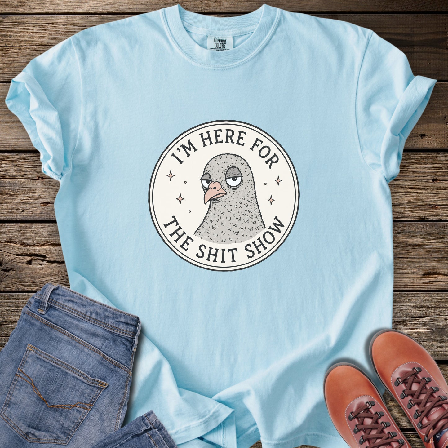 I’m Here For The Shit Show T-Shirt