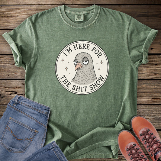 I’m Here For The Shit Show T-Shirt