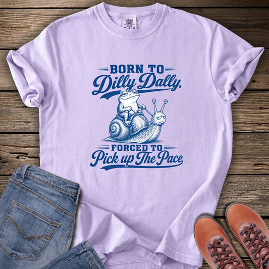 Born to Dilly Dally T-Shirt