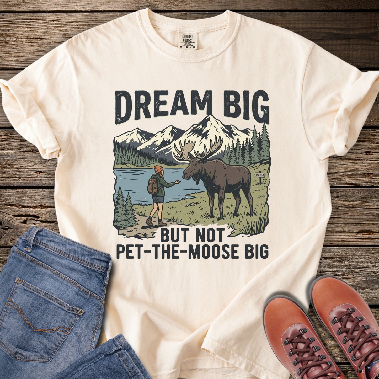 Dream Big But Not Pet-The-Moose Big T-Shirt
