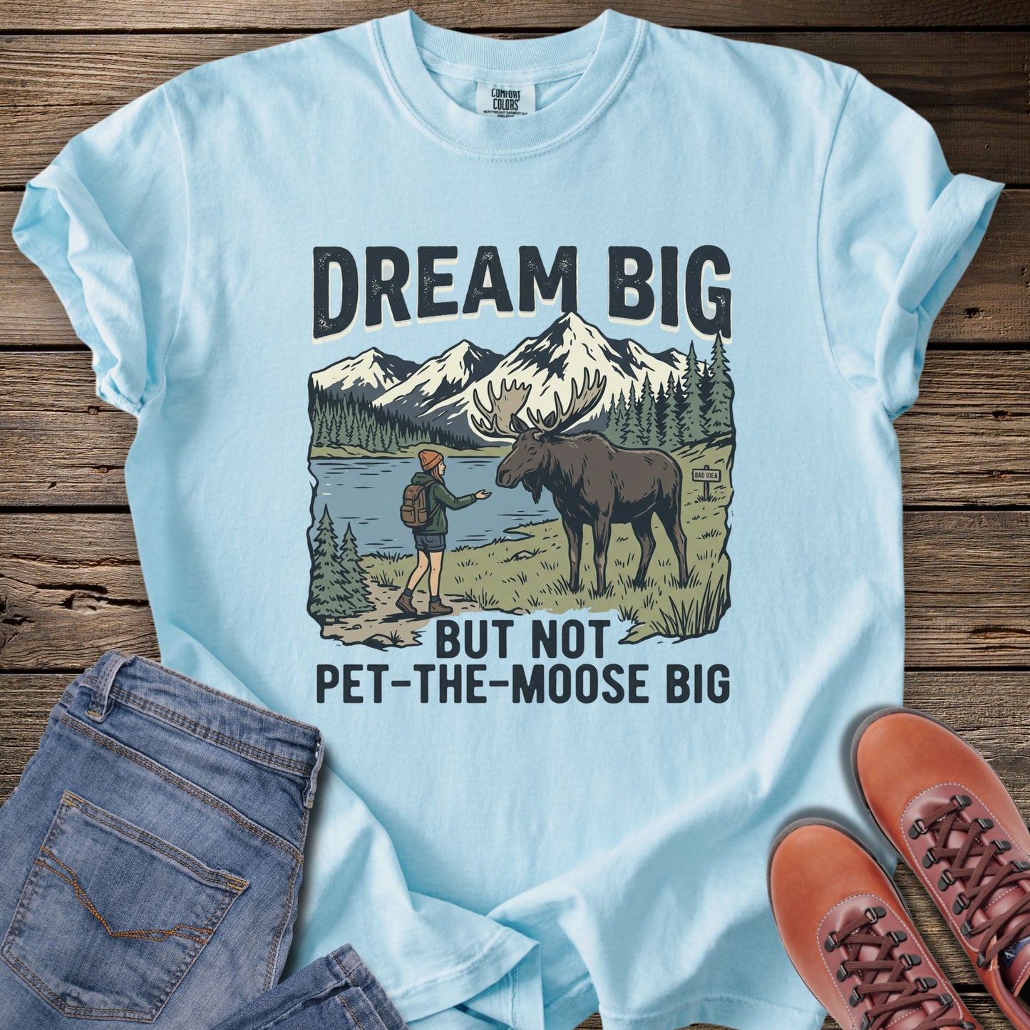Dream Big But Not Pet-The-Moose Big T-Shirt