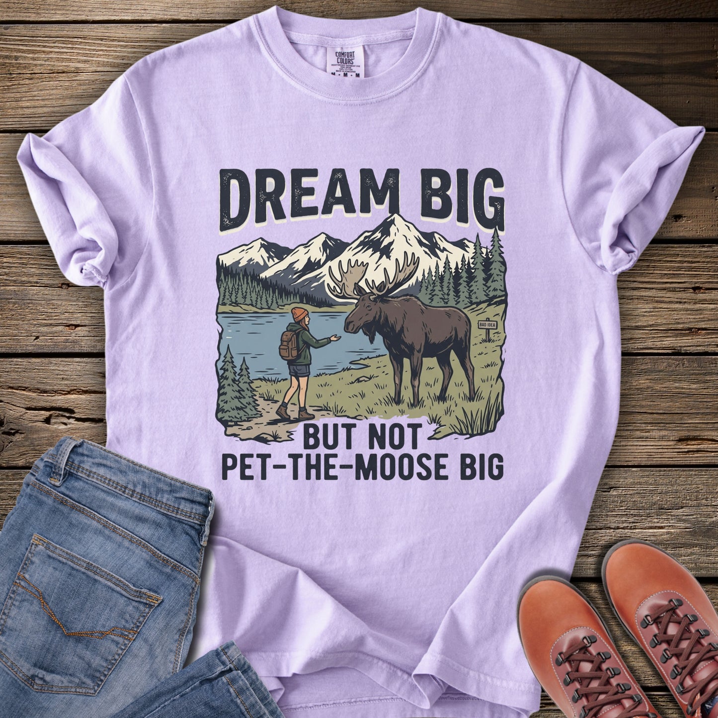 Dream Big But Not Pet-The-Moose Big T-Shirt