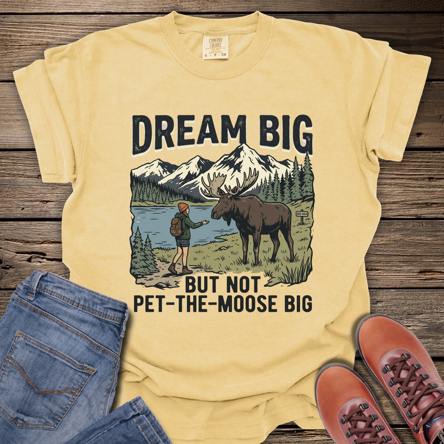 Dream Big But Not Pet-The-Moose Big T-Shirt