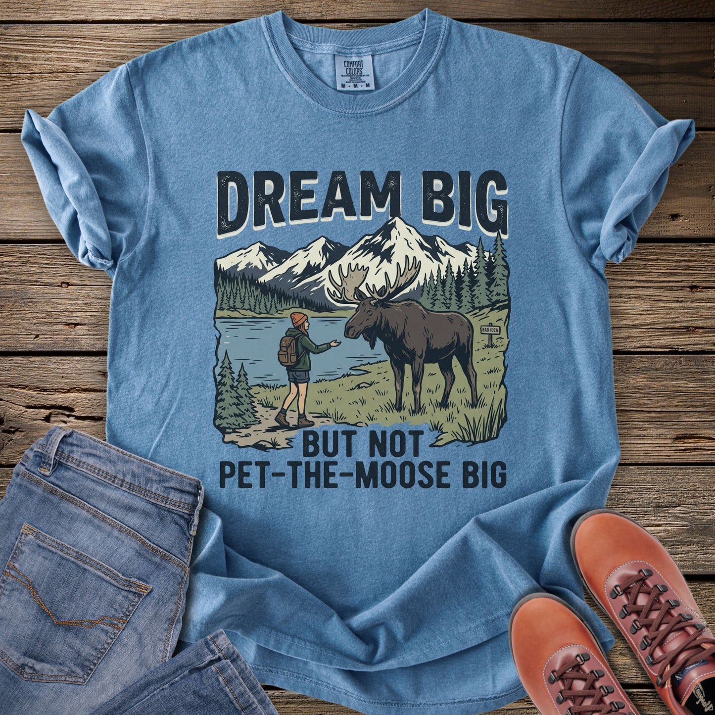 Dream Big But Not Pet-The-Moose Big T-Shirt