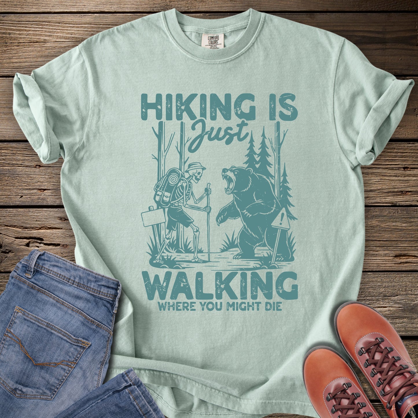 Hiking Is Just Walking Where You Might Die T‑Shirt